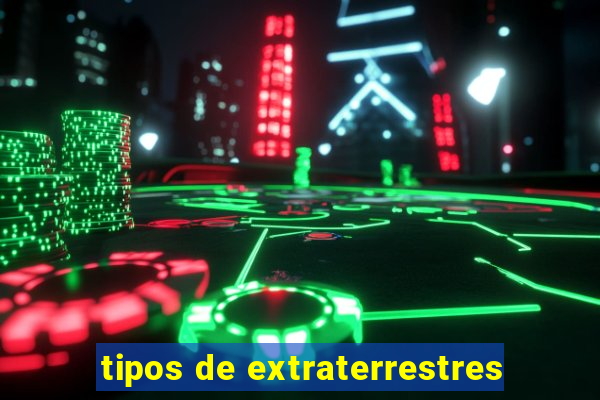 tipos de extraterrestres